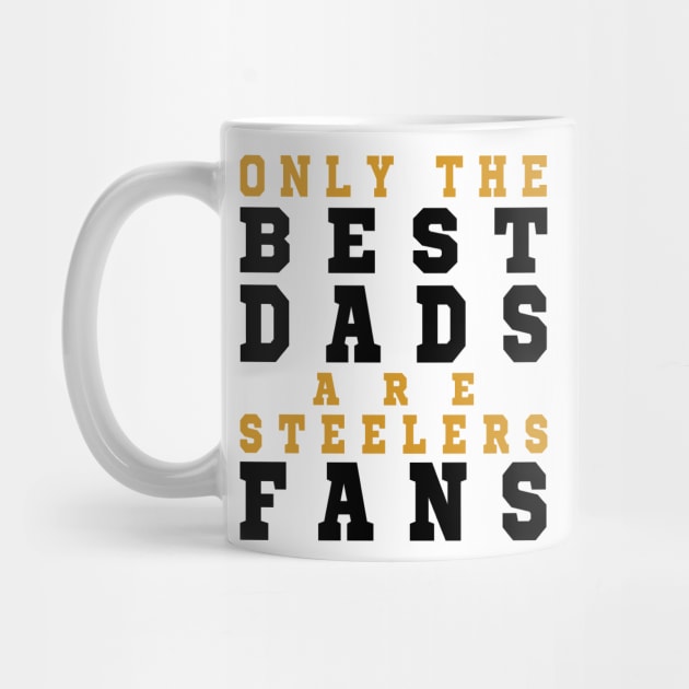 Only the Best Dads are Steelers Fans by artspot